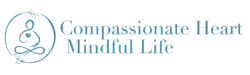 Compassionate Heart Mindful Life